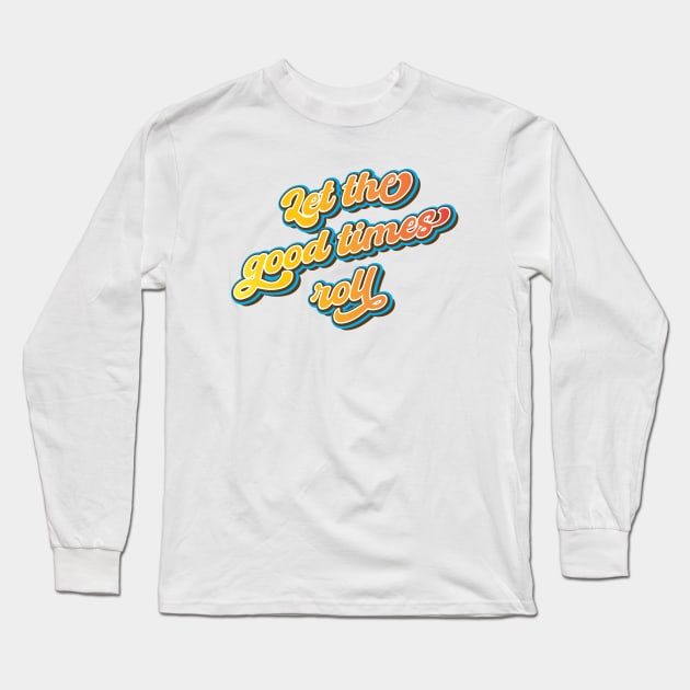 Let the good times roll Long Sleeve T-Shirt by Leo Stride